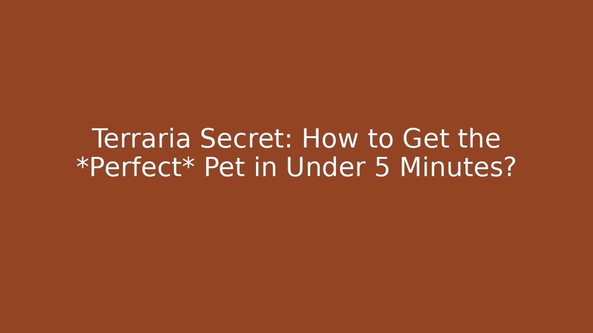 Terraria Secret: How to Get the *Perfect* Pet in Under 5 Minutes?