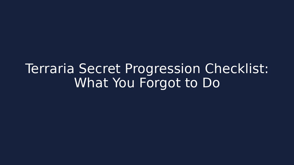 Terraria Secret Progression Checklist: What You Forgot to Do