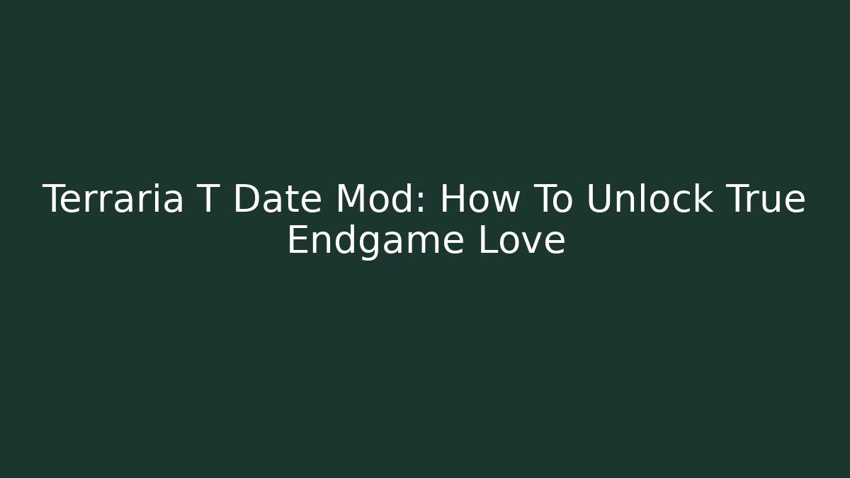 Terraria T Date Mod: How To Unlock True Endgame Love