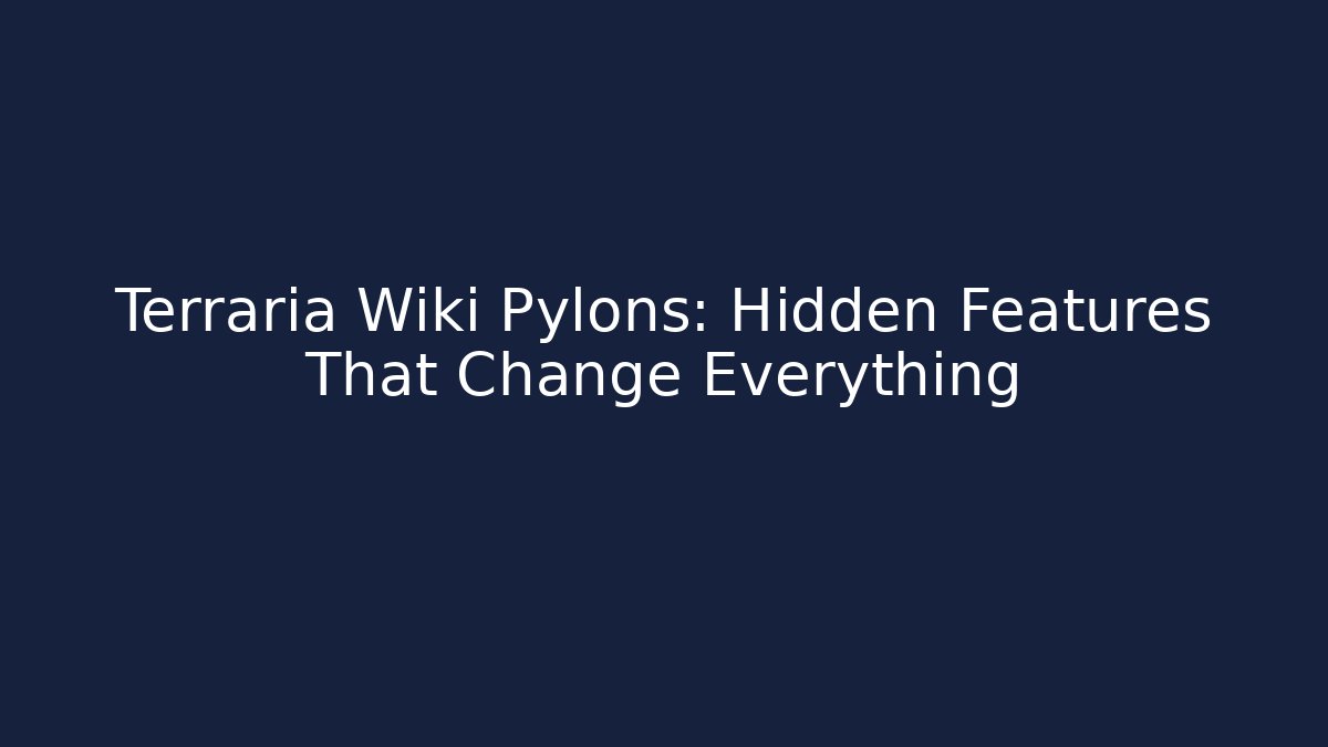 Terraria Wiki Pylons: Hidden Features That Change Everything - Buddy Program