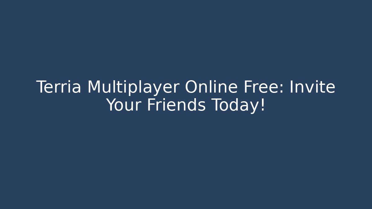 Terria Multiplayer Online Free: Invite Your Friends Today!