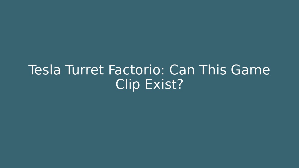 Tesla Turret Factorio: Can This Game Clip Exist?
