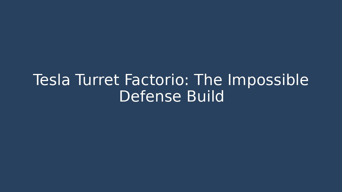 Tesla Turret Factorio: The Impossible Defense Build