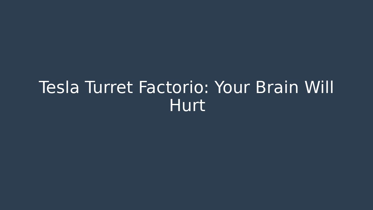 Tesla Turret Factorio: Your Brain Will Hurt