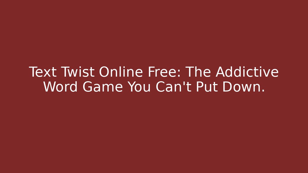 Text Twist Online Free: The Addictive Word Game You Can't Put Down.