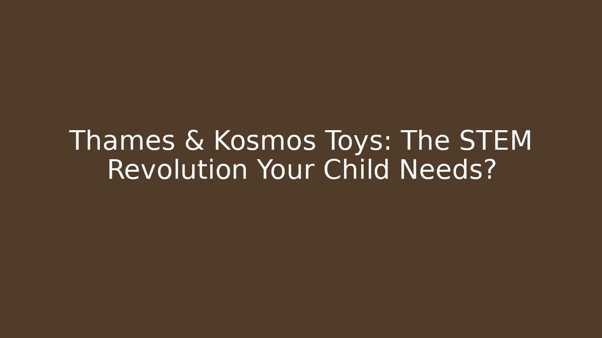 Thames & Kosmos Toys: The STEM Revolution Your Child Needs? - Buddy Program