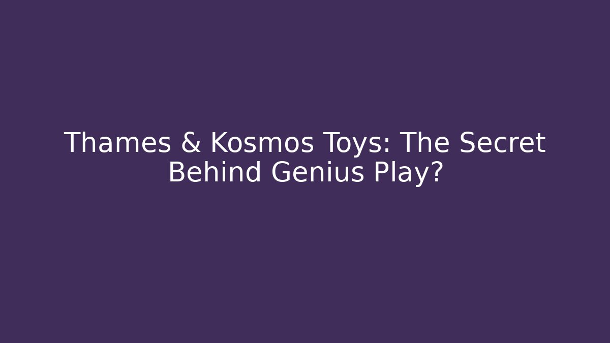 Thames & Kosmos Toys: The Secret Behind Genius Play? - Buddy Program