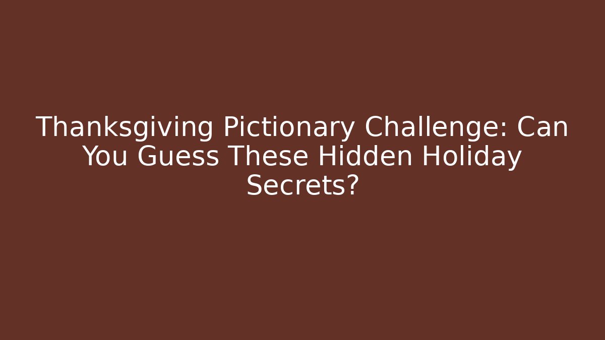 Thanksgiving Pictionary Challenge: Can You Guess These Hidden Holiday Secrets?