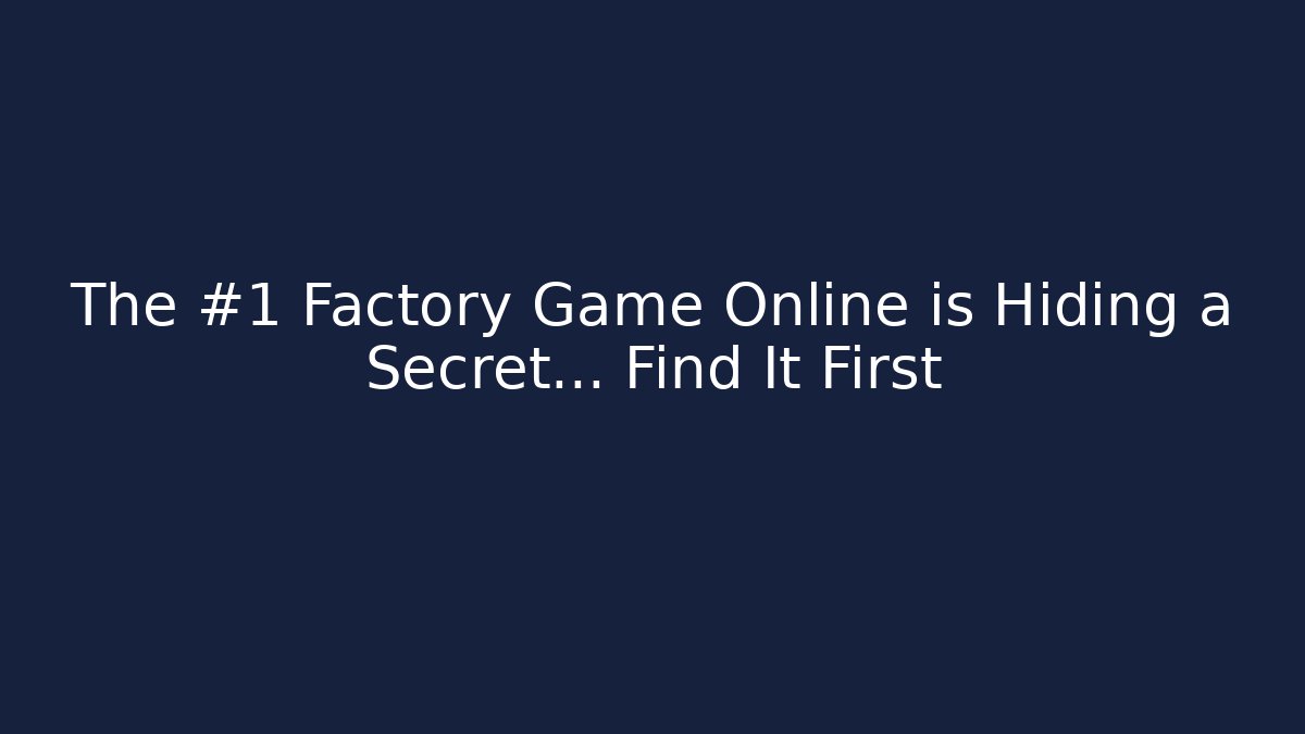 The #1 Factory Game Online is Hiding a Secret… Find It First