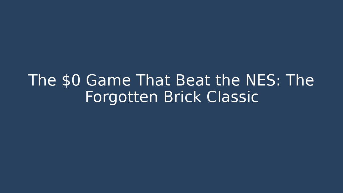 The $0 Game That Beat the NES: The Forgotten Brick Classic