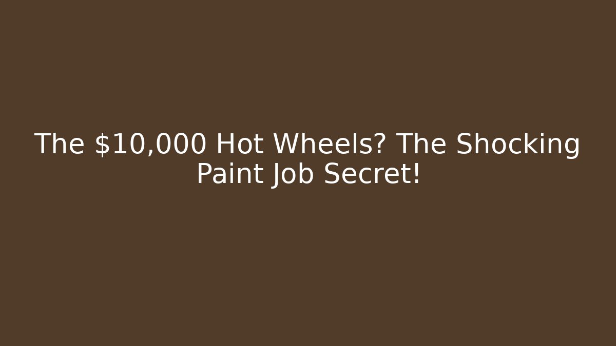 The $10,000 Hot Wheels? The Shocking Paint Job Secret!