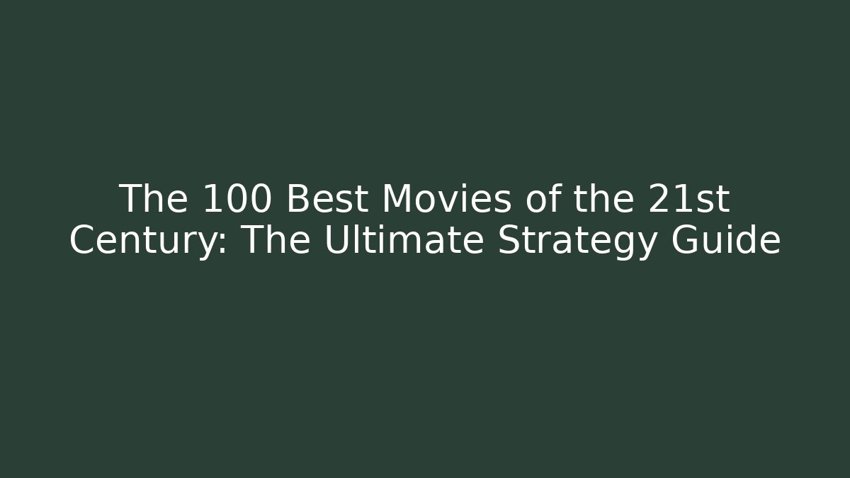 The 100 Best Movies of the 21st Century: The Ultimate Strategy Guide