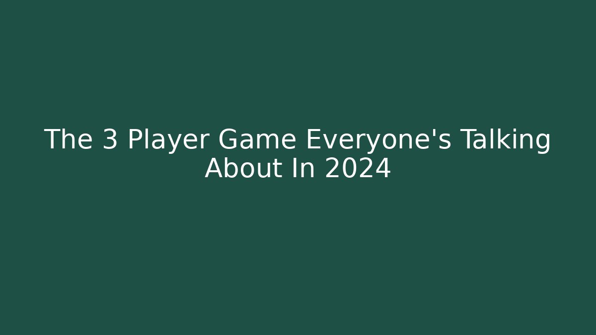 The 3 Player Game Everyone's Talking About In 2024 - Buddy Program