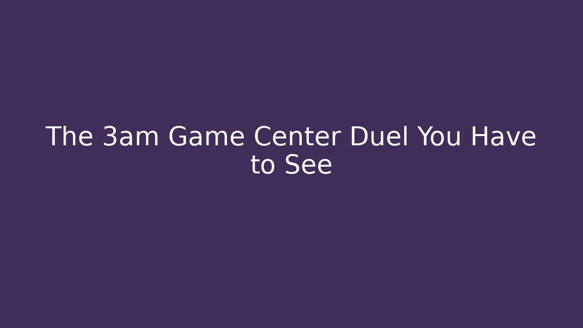 The 3am Game Center Duel You Have to See