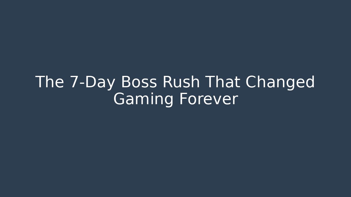 The 7-Day Boss Rush That Changed Gaming Forever