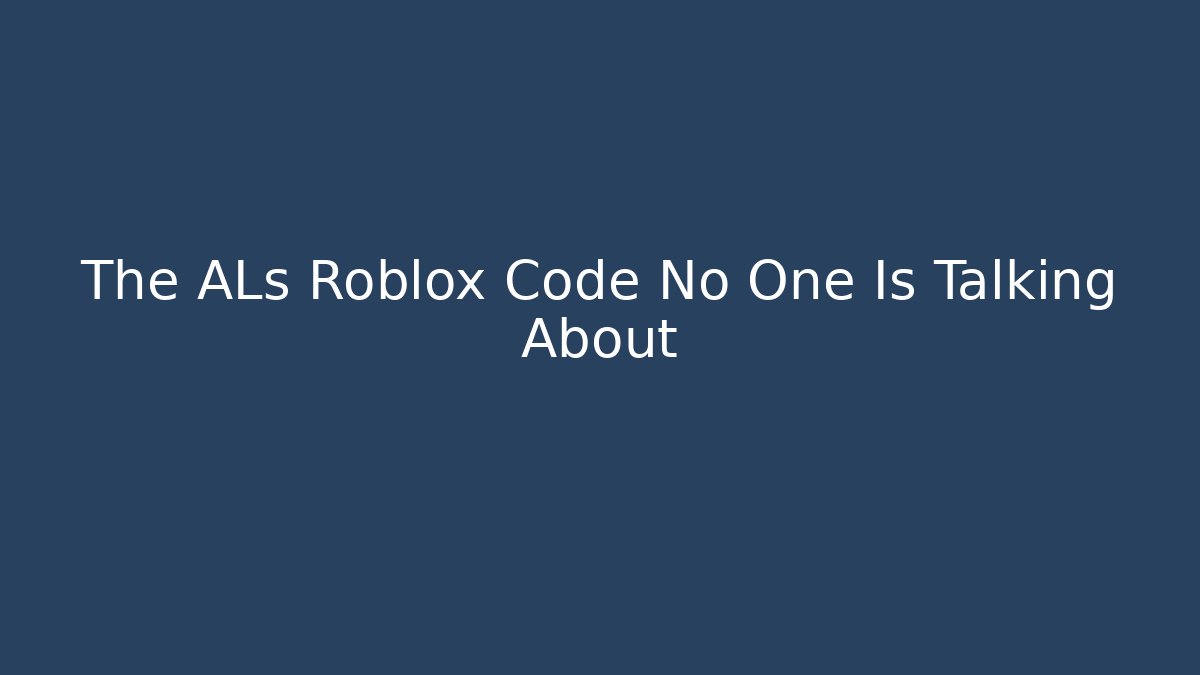 The ALs Roblox Code No One Is Talking About