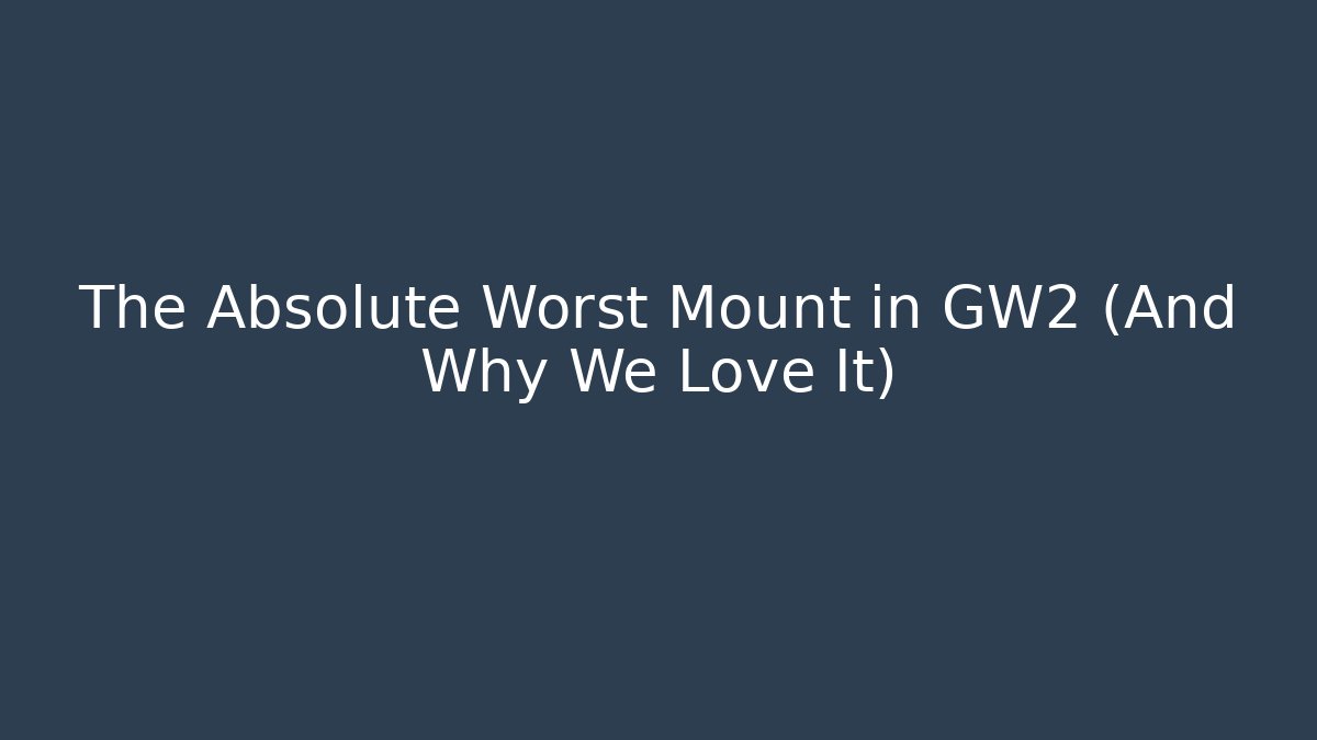 The Absolute Worst Mount in GW2 (And Why We Love It)
