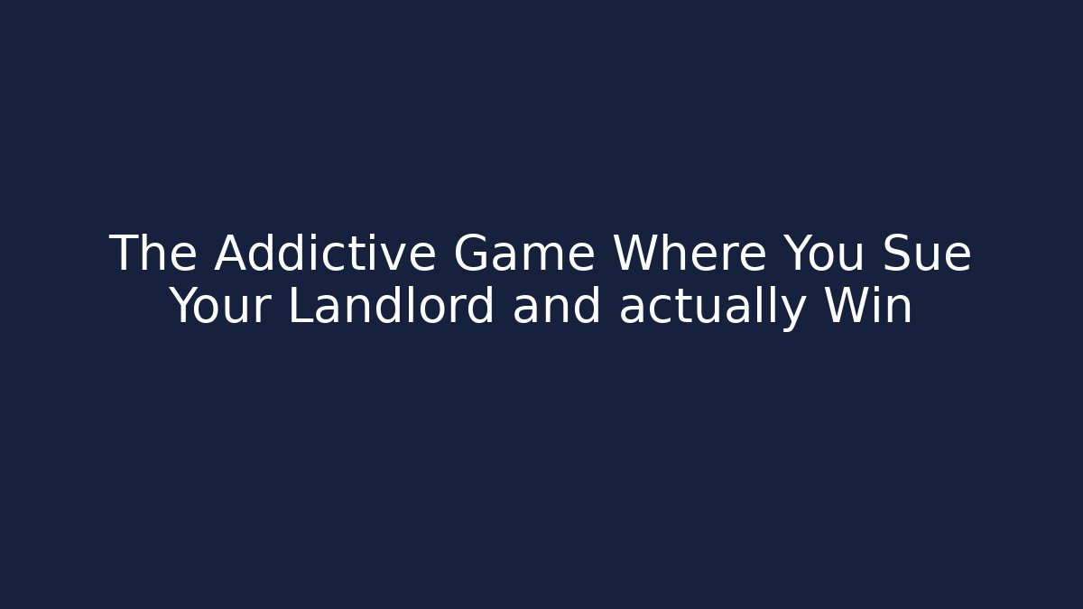 The Addictive Game Where You Sue Your Landlord and actually Win