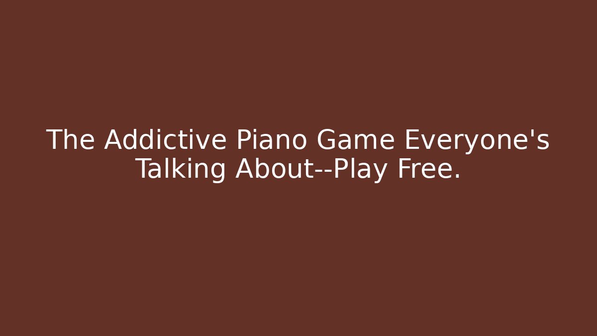 The Addictive Piano Game Everyone’s Talking About—Play Free.