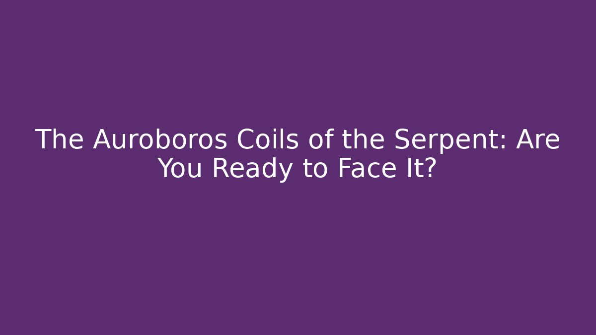 The Auroboros Coils of the Serpent: Are You Ready to Face It? - Buddy Program