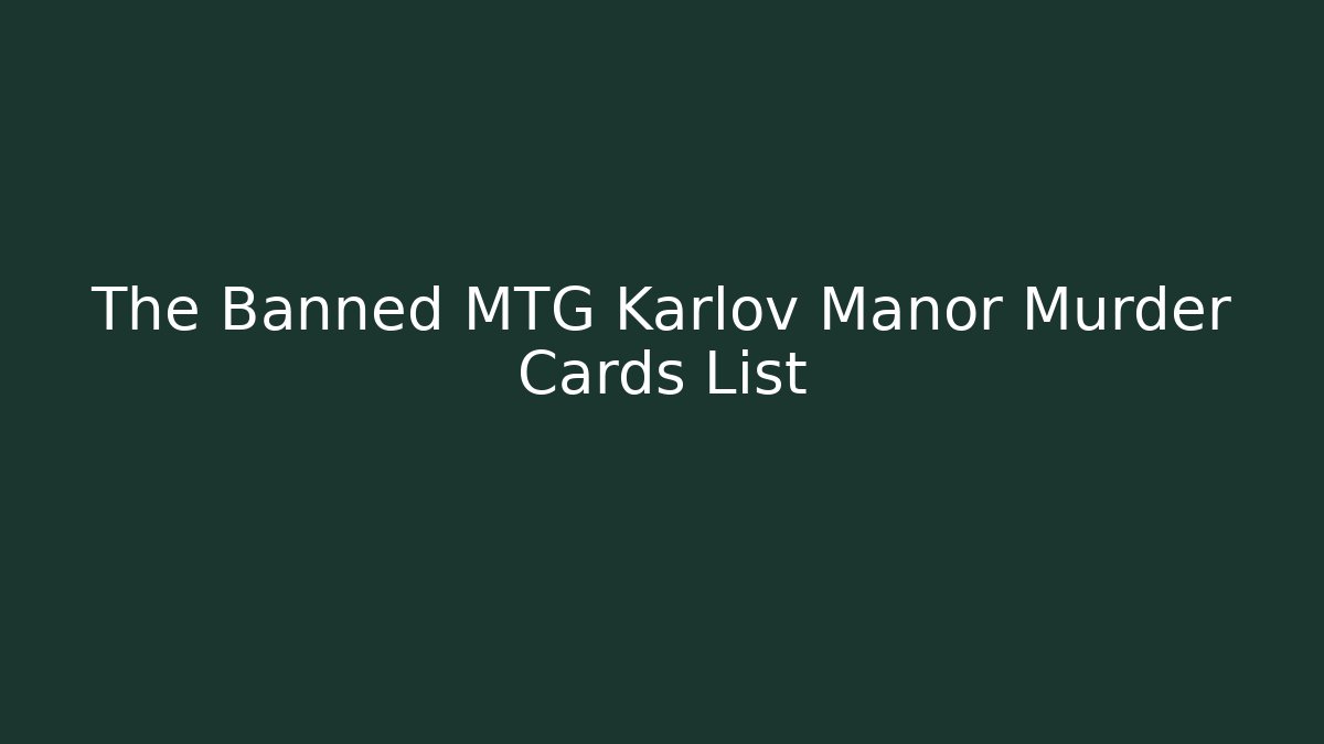 The Banned MTG Karlov Manor Murder Cards List
