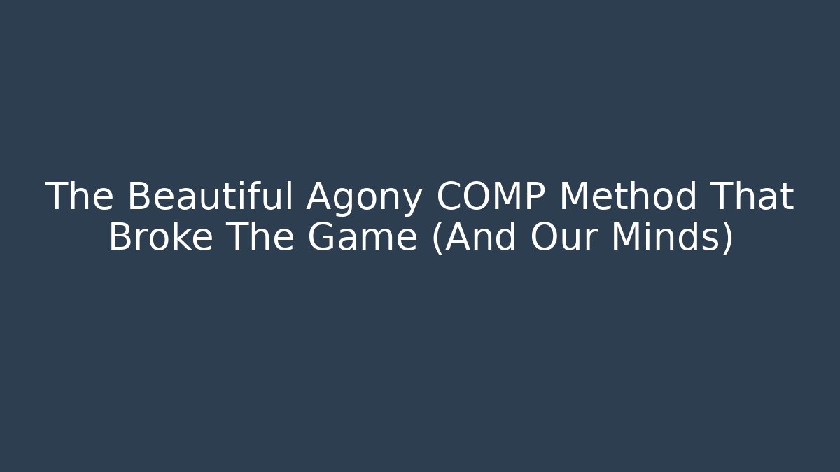 The Beautiful Agony COMP Method That Broke The Game (And Our Minds)