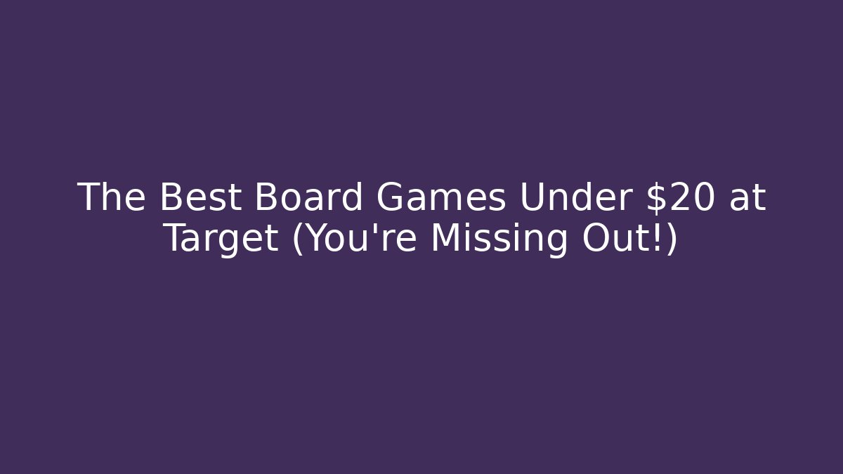The Best Board Games Under $20 at Target (You're Missing Out!)