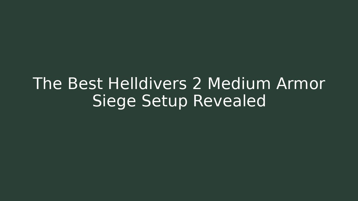 The Best Helldivers 2 Medium Armor Siege Setup Revealed