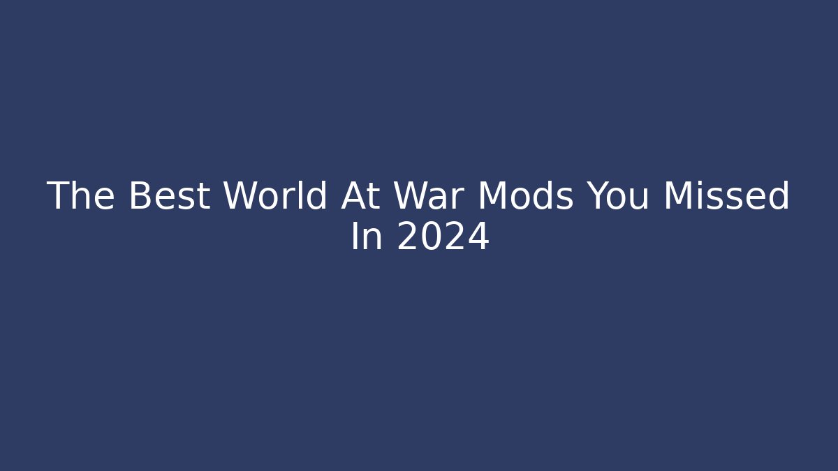 The Best World At War Mods You Missed In 2024