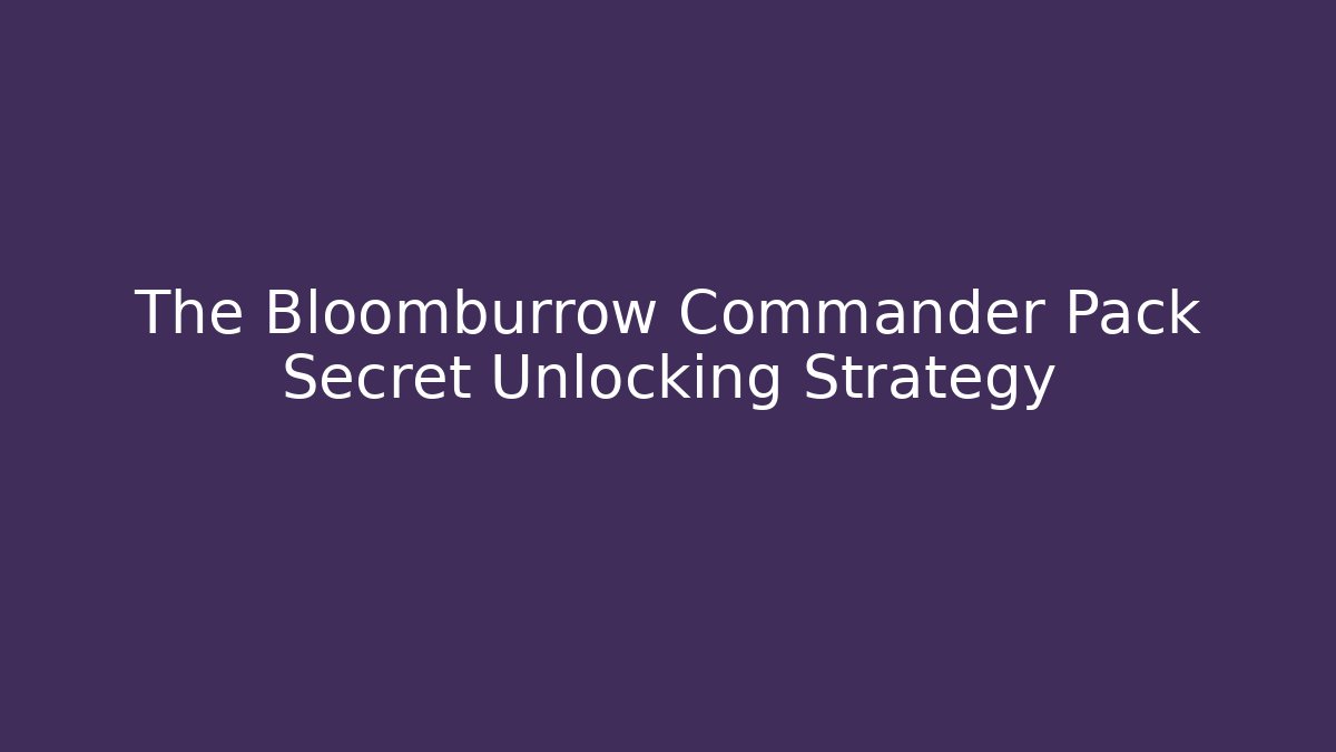 The Bloomburrow Commander Pack Secret Unlocking Strategy