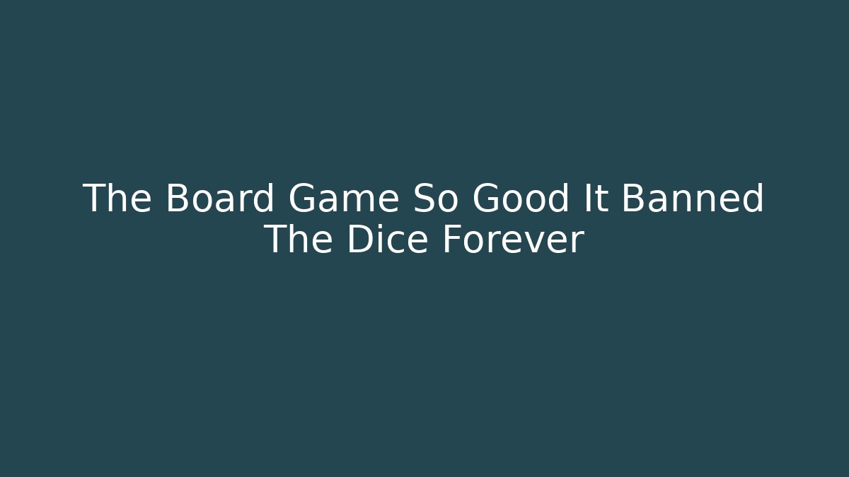 The Board Game So Good It Banned The Dice Forever