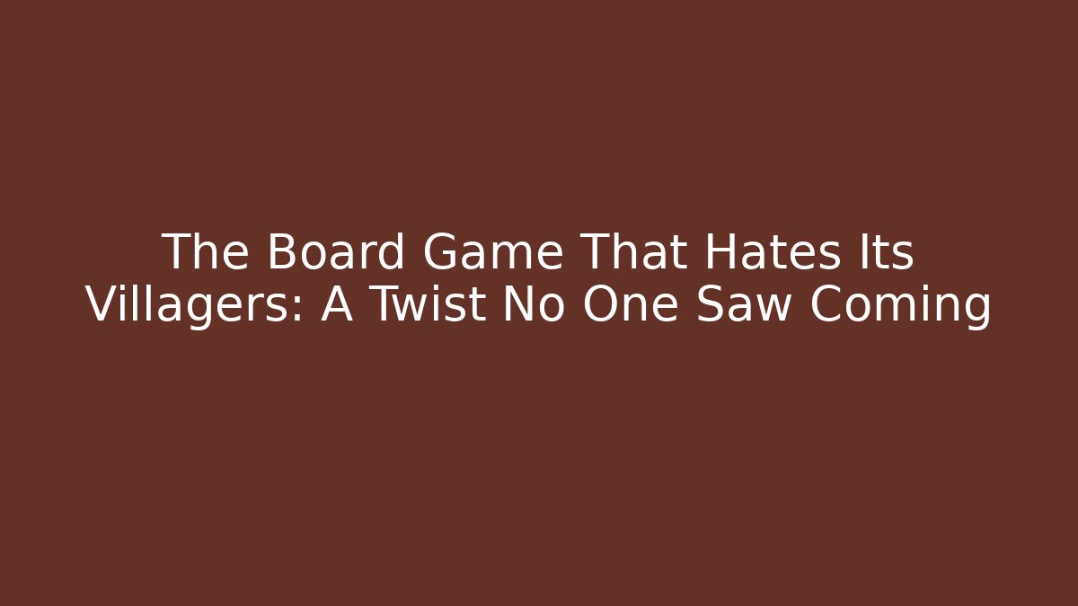 The Board Game That Hates Its Villagers: A Twist No One Saw Coming
