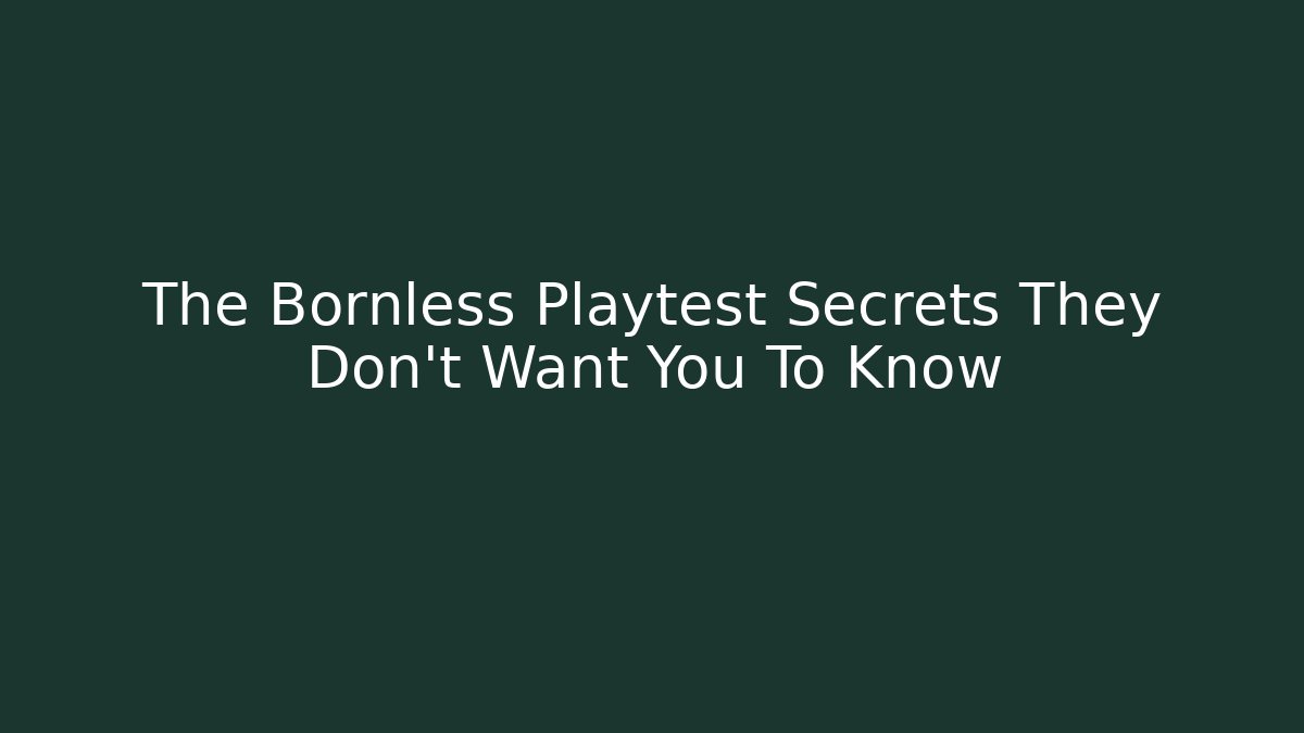 The Bornless Playtest Secrets They Don't Want You To Know - Buddy Program