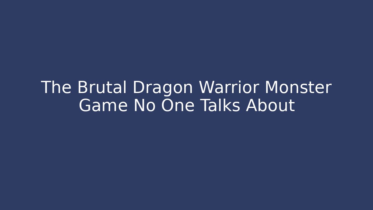 The Brutal Dragon Warrior Monster Game No One Talks About