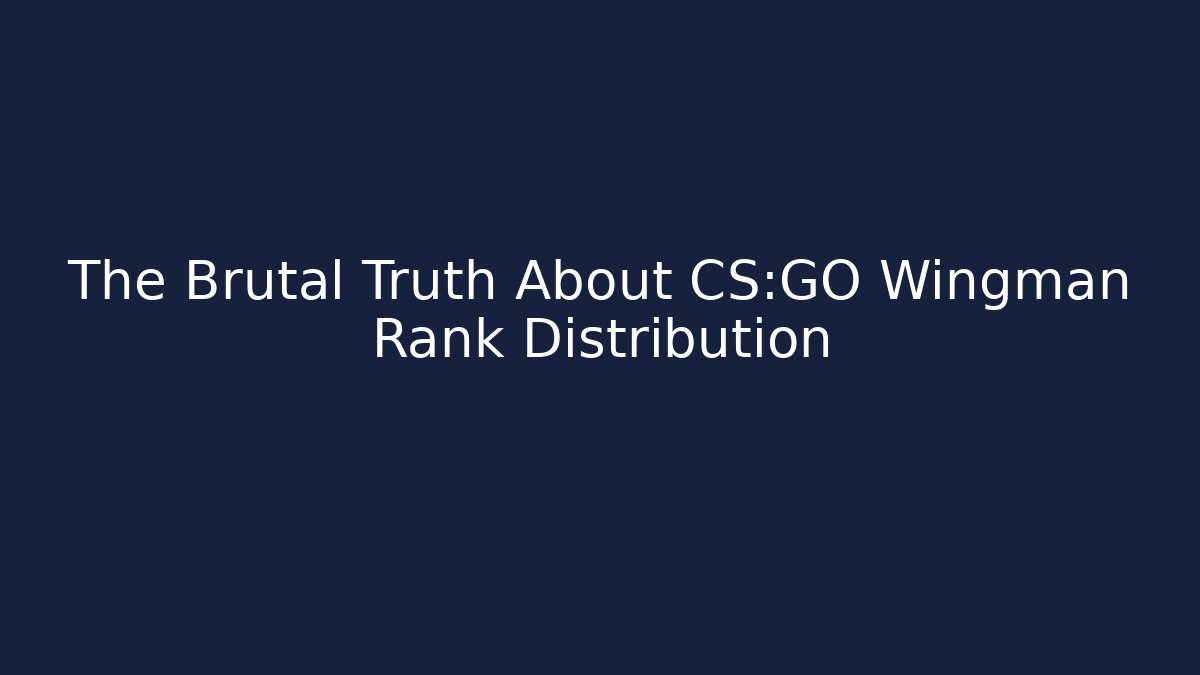 The Brutal Truth About CS:GO Wingman Rank Distribution