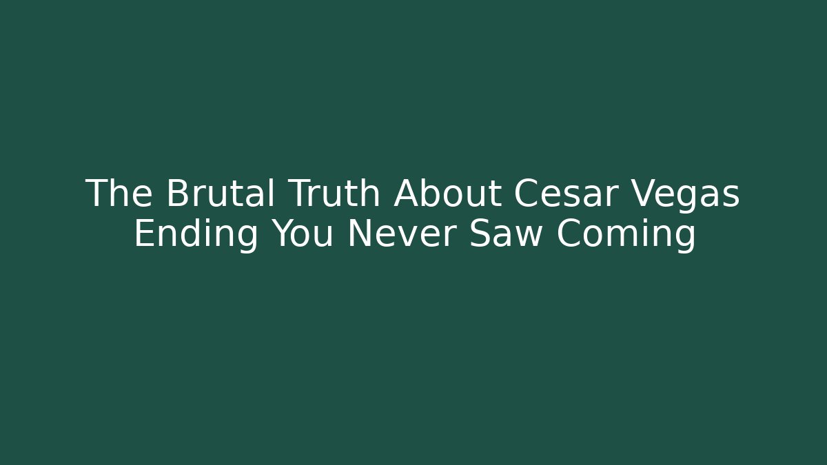 The Brutal Truth About Cesar Vegas Ending You Never Saw Coming