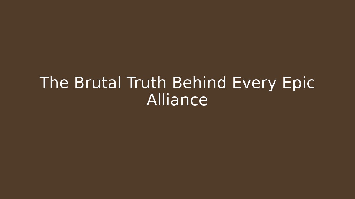 The Brutal Truth Behind Every Epic Alliance