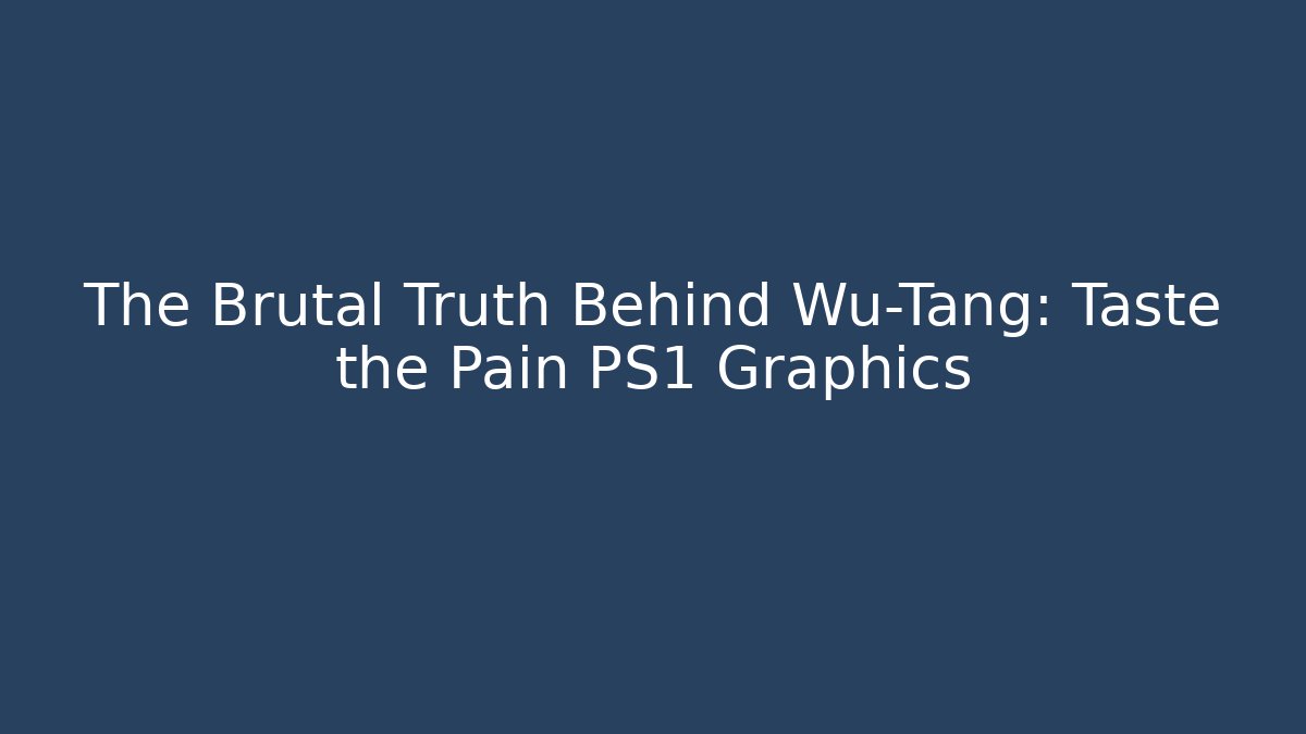 The Brutal Truth Behind Wu-Tang: Taste the Pain PS1 Graphics