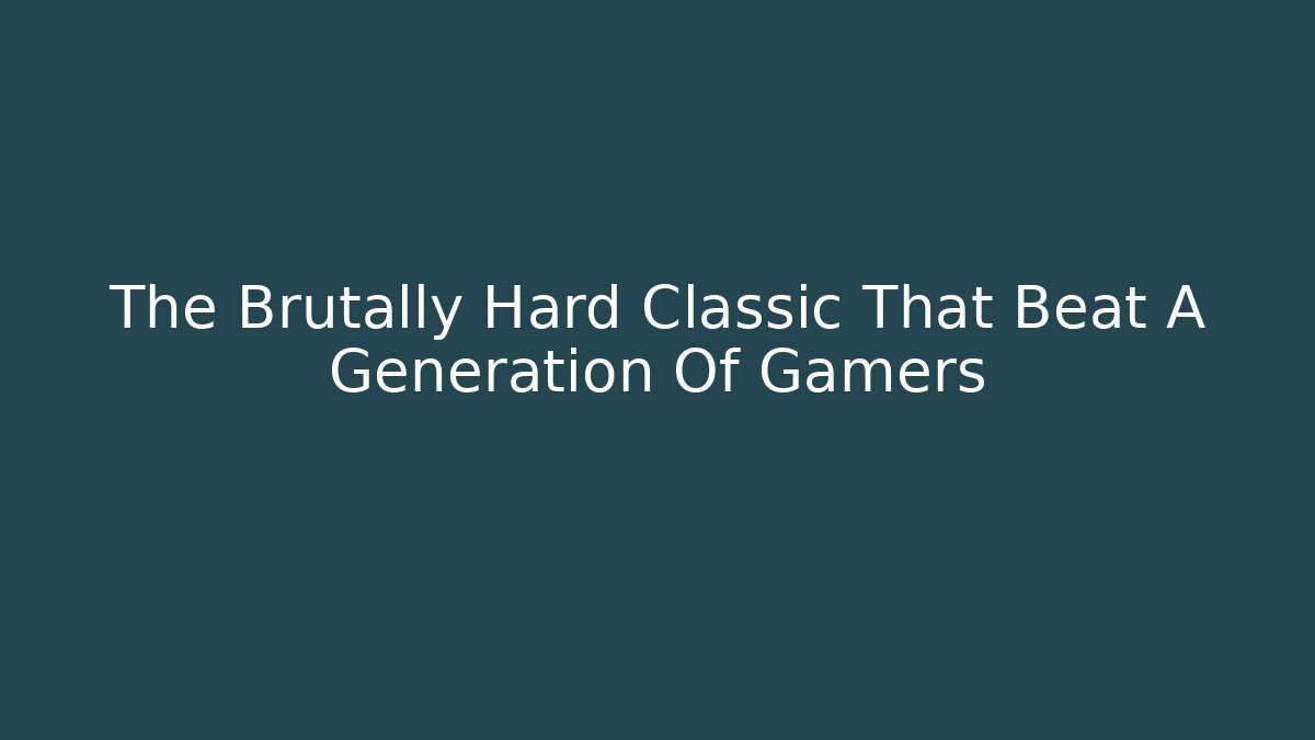 The Brutally Hard Classic That Beat A Generation Of Gamers