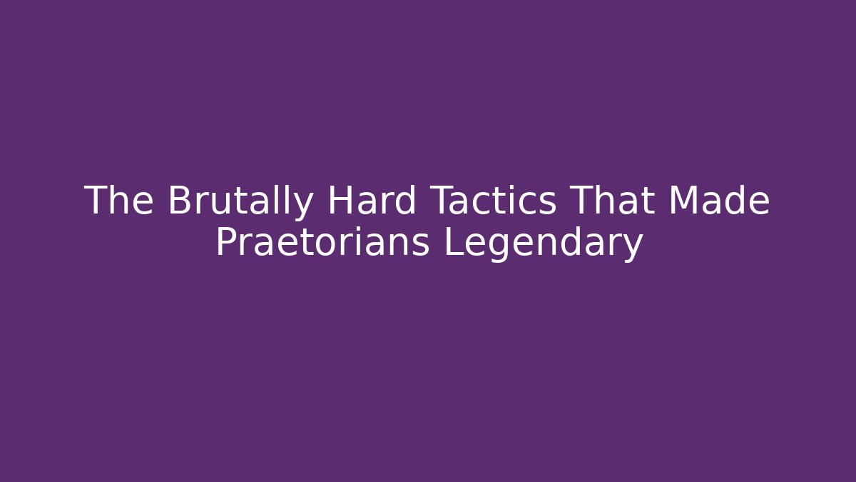 The Brutally Hard Tactics That Made Praetorians Legendary