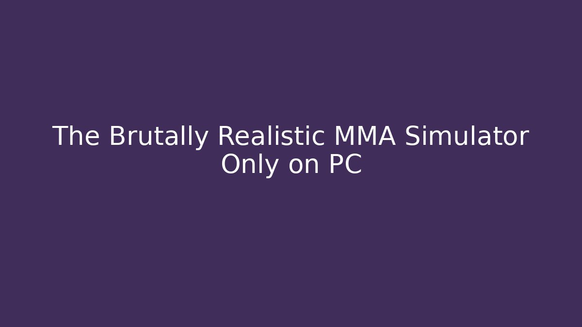 The Brutally Realistic MMA Simulator Only on PC - Buddy Program