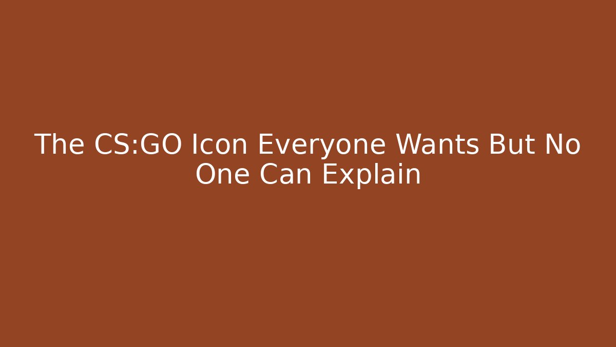 The CS:GO Icon Everyone Wants But No One Can Explain