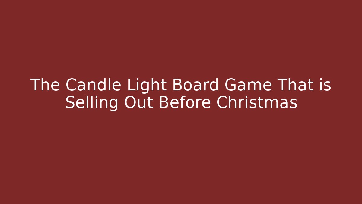 The Candle Light Board Game That is Selling Out Before Christmas