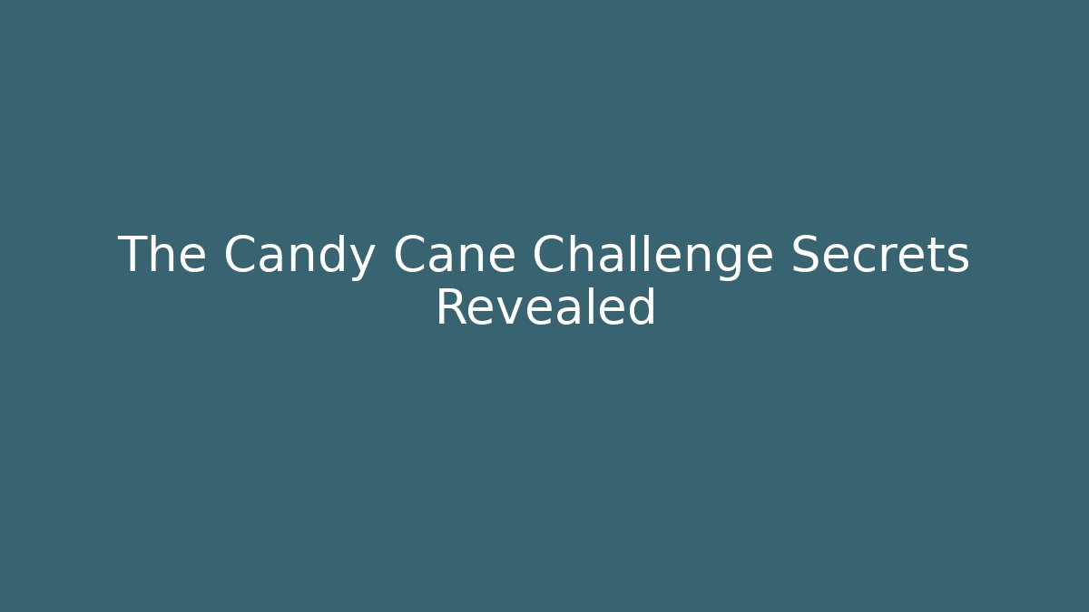The Candy Cane Challenge Secrets Revealed