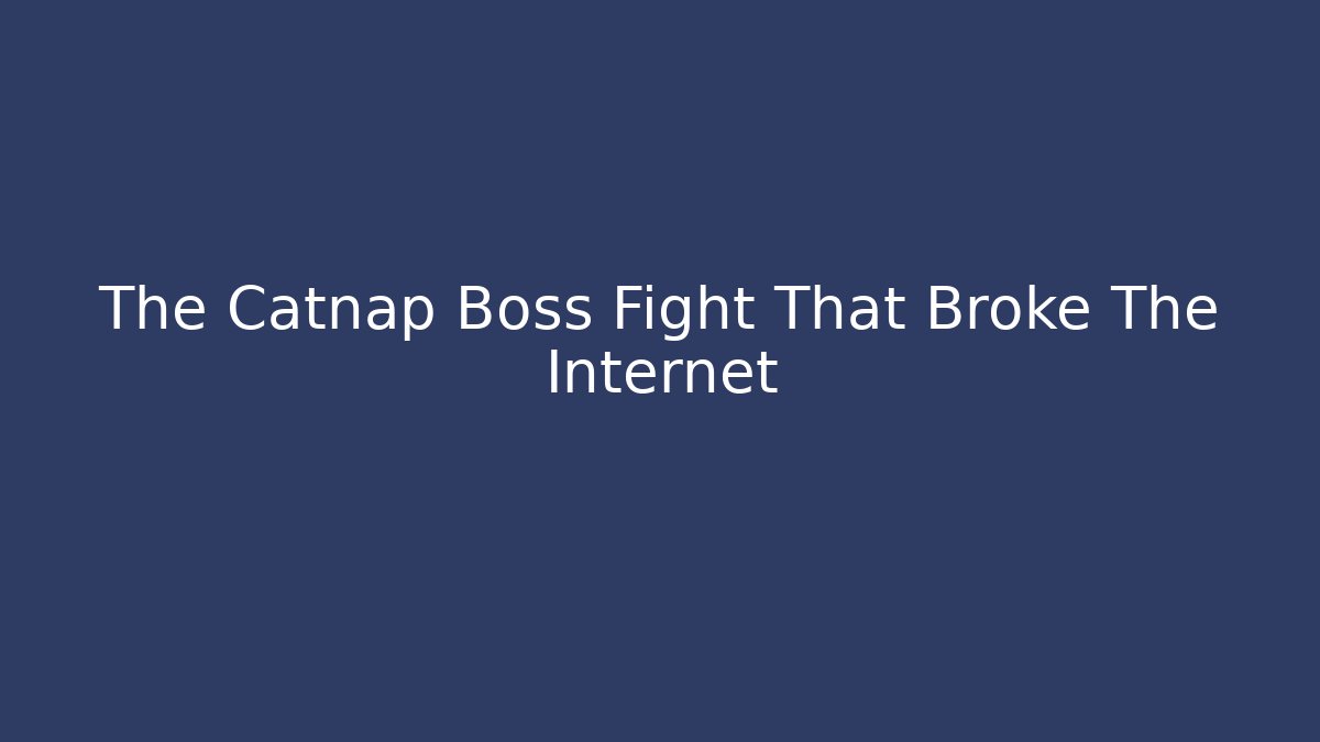 The Catnap Boss Fight That Broke The Internet