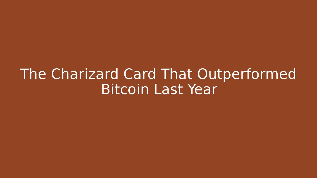 The Charizard Card That Outperformed Bitcoin Last Year