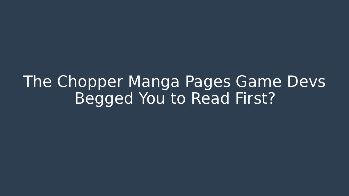 The Chopper Manga Pages Game Devs Begged You to Read First?