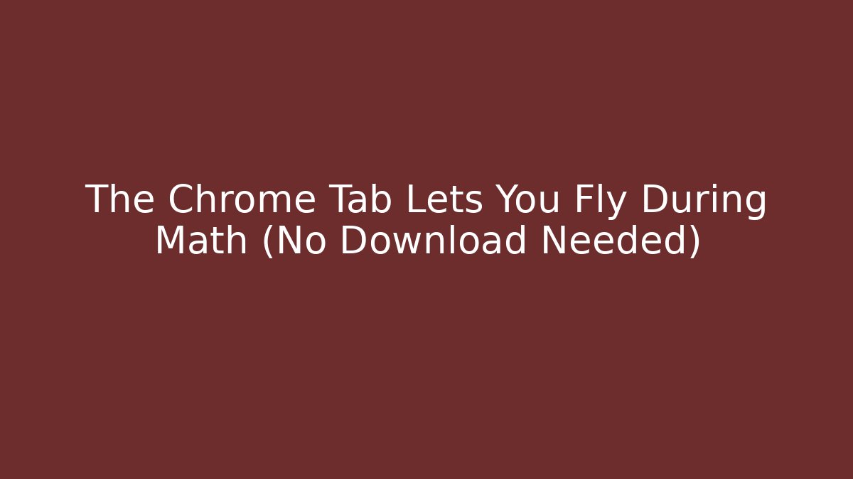 The Chrome Tab Lets You Fly During Math (No Download Needed) - Buddy Program