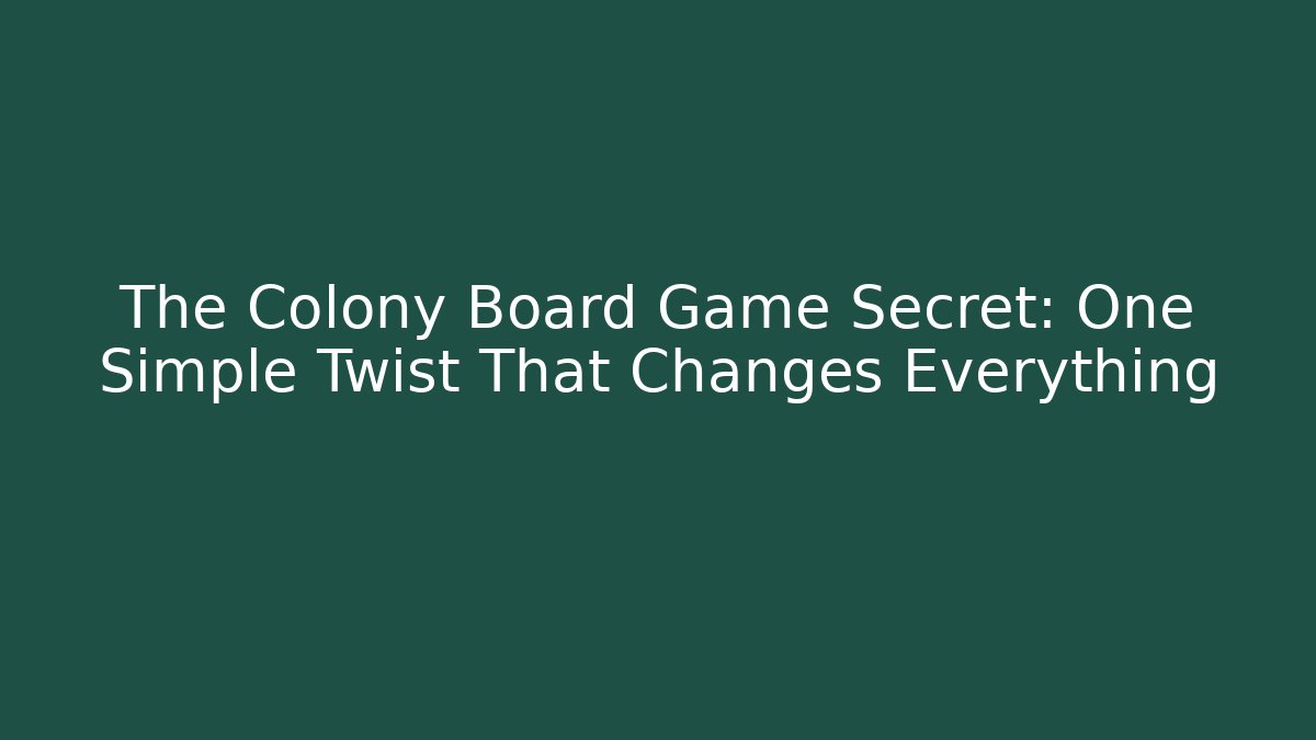 The Colony Board Game Secret: One Simple Twist That Changes Everything