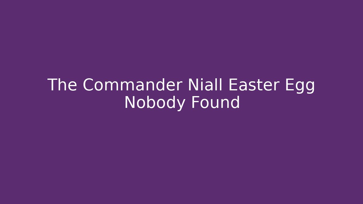 The Commander Niall Easter Egg Nobody Found